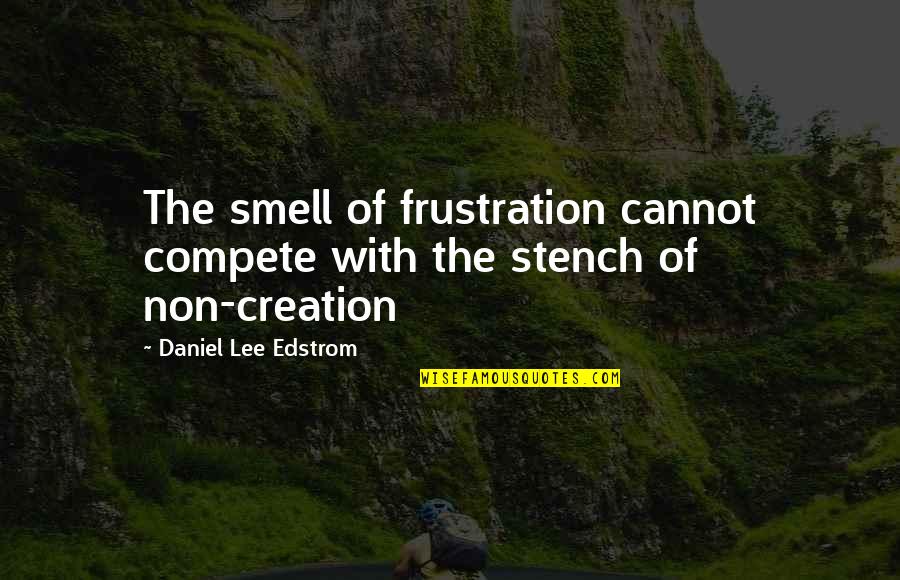 25andolder Quotes By Daniel Lee Edstrom: The smell of frustration cannot compete with the