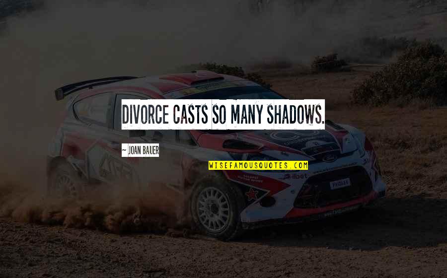 25andover Quotes By Joan Bauer: Divorce casts so many shadows.
