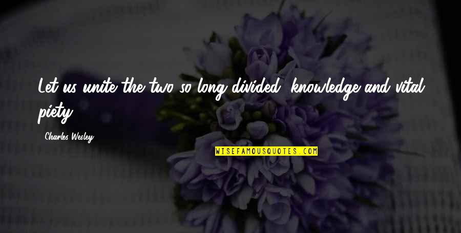 25he1 Quotes By Charles Wesley: Let us unite the two so long divided, 25he1 Quotes By Charles Wesley: Let us unite the two so long divided,