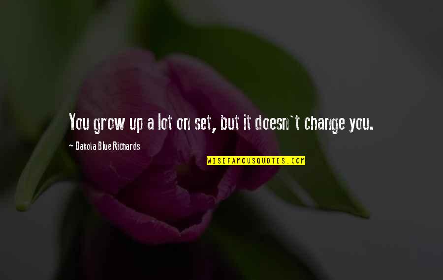25mbps Quotes By Dakota Blue Richards: You grow up a lot on set, but 25mbps Quotes By Dakota Blue Richards: You grow up a lot on set, but