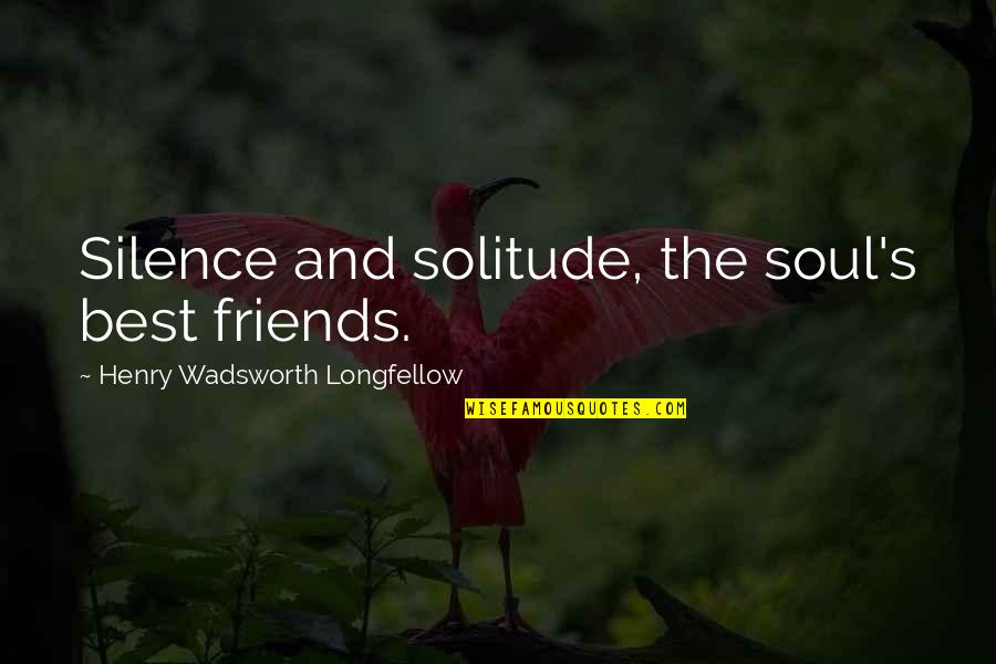 25th Anniv Quotes By Henry Wadsworth Longfellow: Silence and solitude, the soul's best friends.