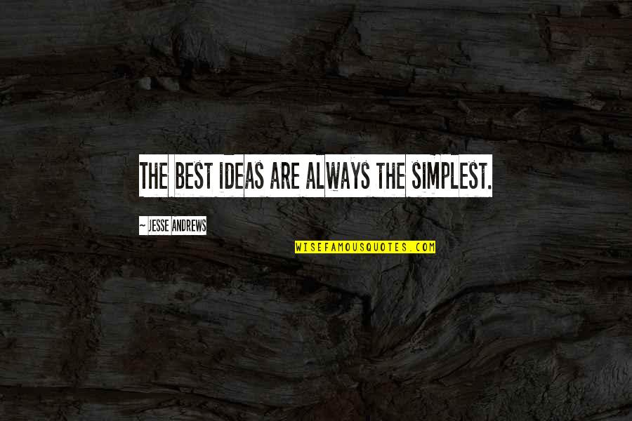 25th Anniv Quotes By Jesse Andrews: The best ideas are always the simplest.