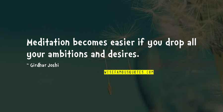 25th Anniversary Of A Company Quotes By Girdhar Joshi: Meditation becomes easier if you drop all your