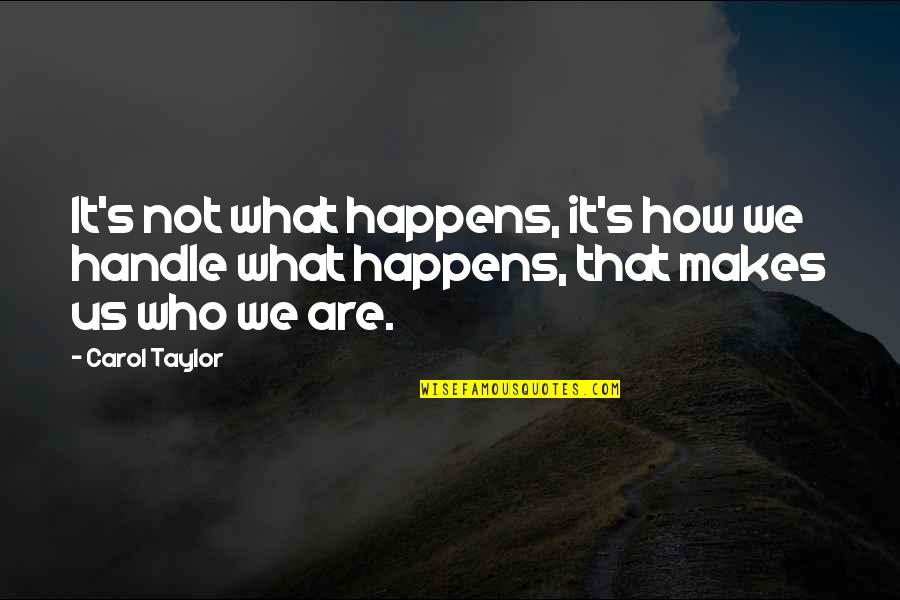 25th Anniversary Quotes By Carol Taylor: It's not what happens, it's how we handle