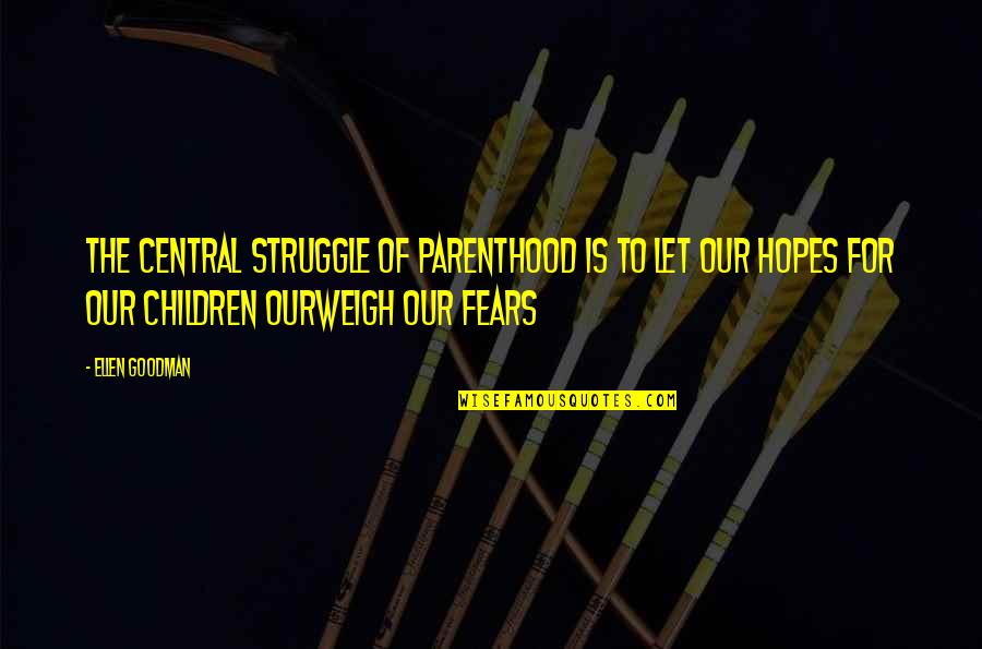 25th Anniversary Sayings Quotes By Ellen Goodman: The central struggle of parenthood is to let
