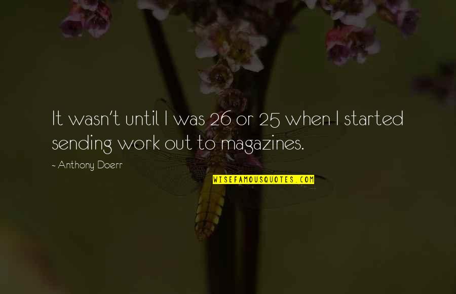 26/11 Quotes By Anthony Doerr: It wasn't until I was 26 or 25