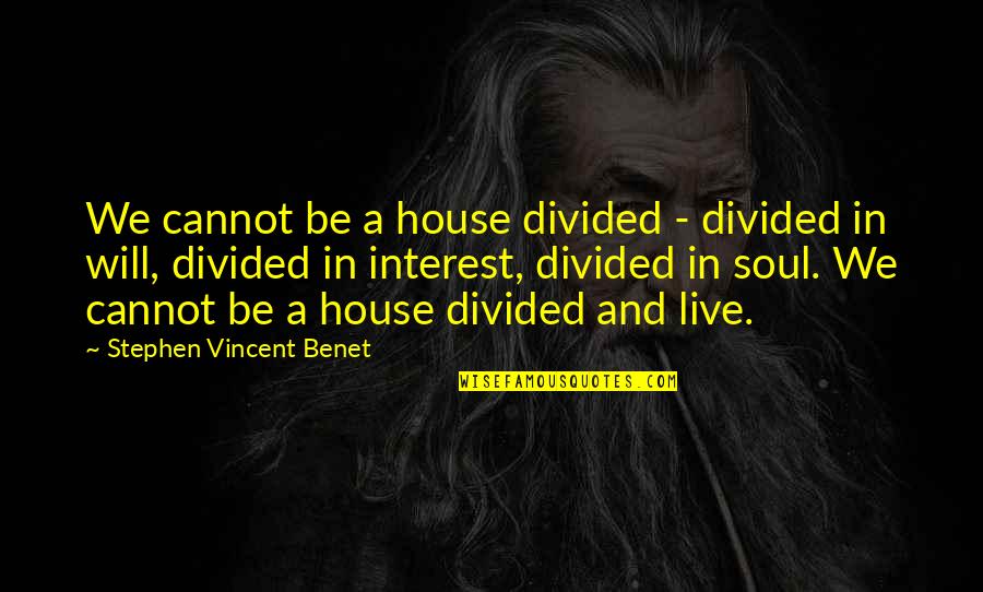 26 Friends Quotes By Stephen Vincent Benet: We cannot be a house divided - divided