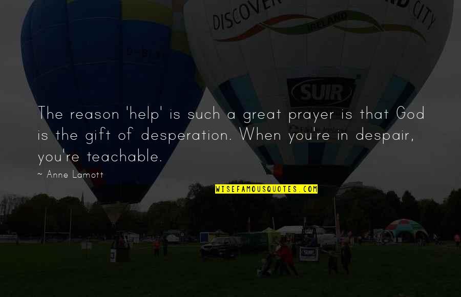 26 January Speech Quotes By Anne Lamott: The reason 'help' is such a great prayer 26 January Speech Quotes By Anne Lamott: The reason 'help' is such a great prayer