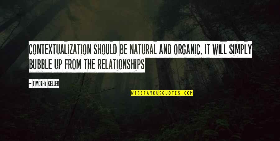 26 Monthsary Quotes By Timothy Keller: Contextualization should be natural and organic. It will