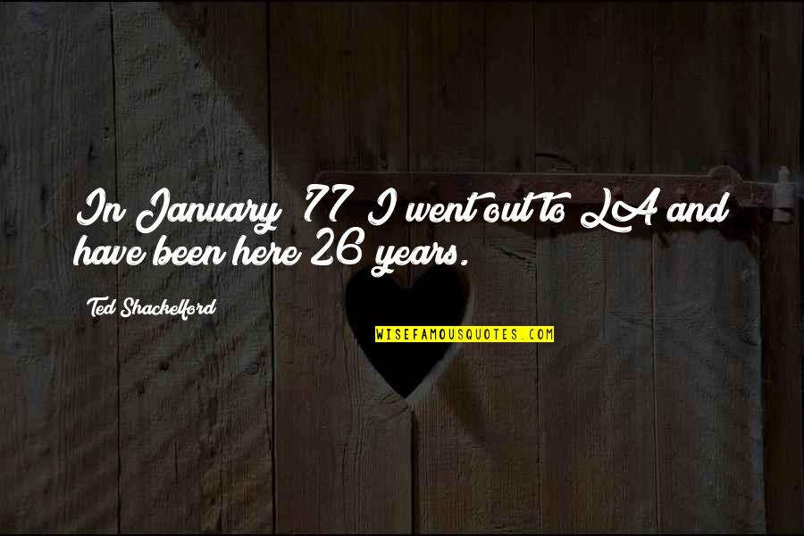 26 Th January Quotes By Ted Shackelford: In January '77 I went out to LA