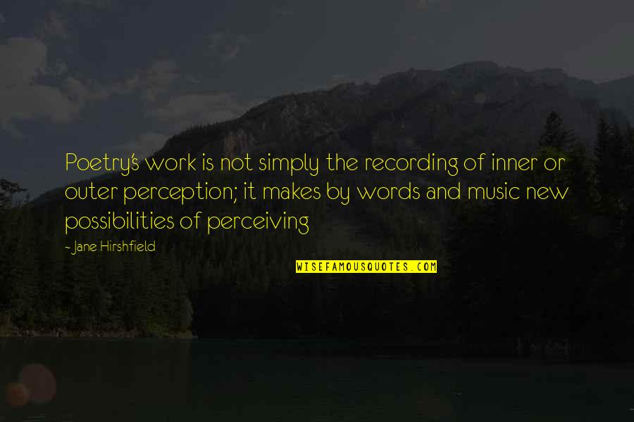 26 Year Quotes By Jane Hirshfield: Poetry's work is not simply the recording of 26 Year Quotes By Jane Hirshfield: Poetry's work is not simply the recording of