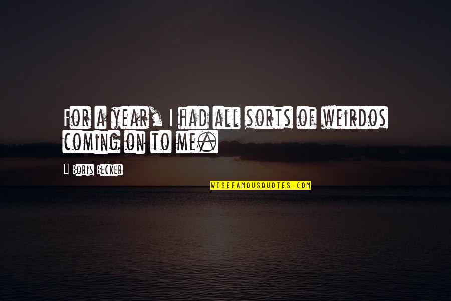 2610 Quotes By Boris Becker: For a year, I had all sorts of