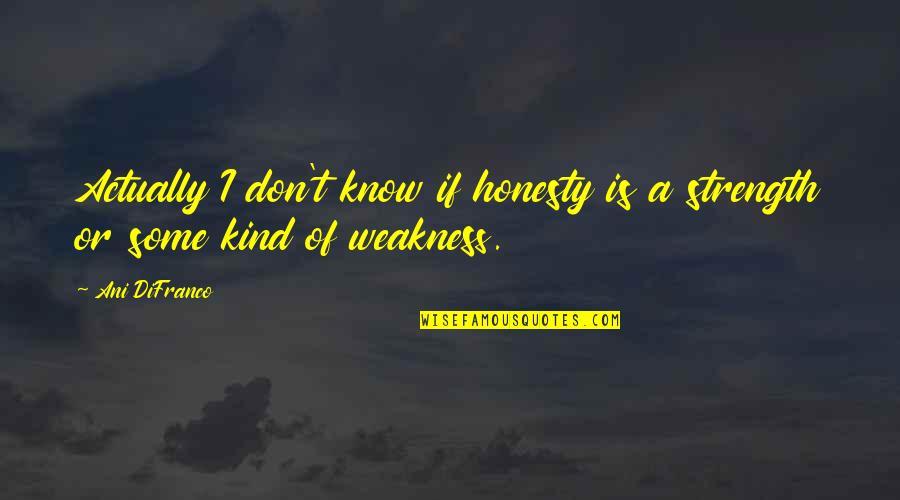 2611 Quotes By Ani DiFranco: Actually I don't know if honesty is a