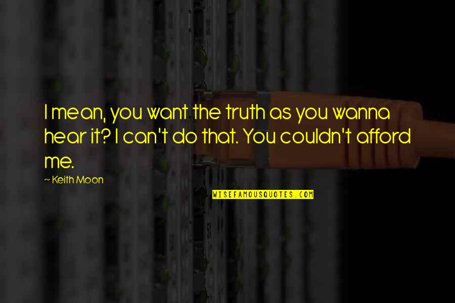 2611 Quotes By Keith Moon: I mean, you want the truth as you