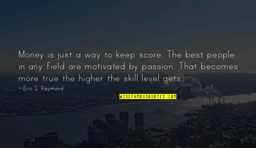 261171587 Quotes By Eric S. Raymond: Money is just a way to keep score. 261171587 Quotes By Eric S. Raymond: Money is just a way to keep score.