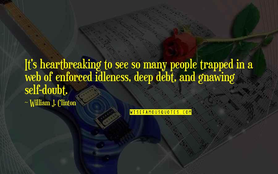 261171587 Quotes By William J. Clinton: It's heartbreaking to see so many people trapped 261171587 Quotes By William J. Clinton: It's heartbreaking to see so many people trapped