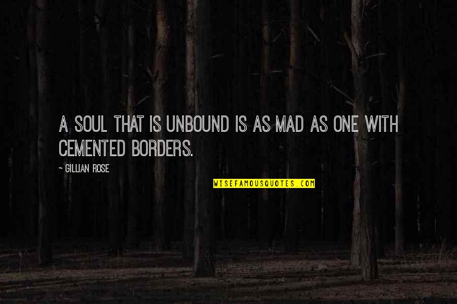 262 Millimeters Quotes By Gillian Rose: A soul that is unbound is as mad