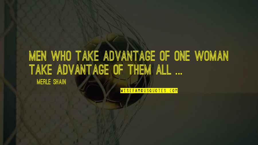 2629 Overbrook Quotes By Merle Shain: Men who take advantage of one woman take