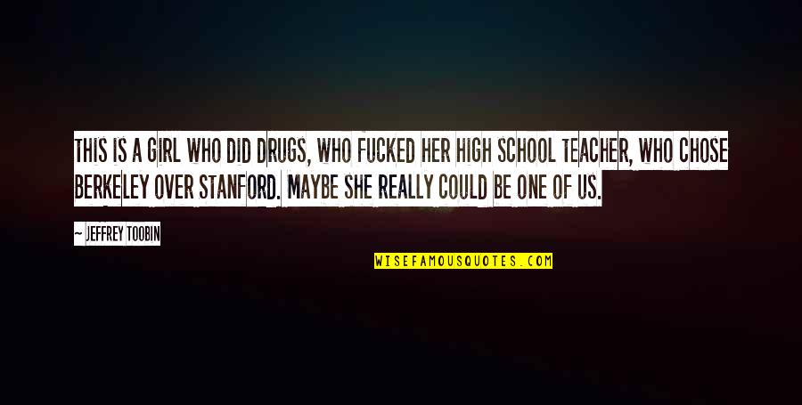 2642 10th Quotes By Jeffrey Toobin: this is a girl who did drugs, who