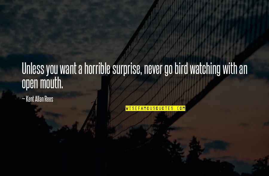 2642 Kenilworth Quotes By Kent Allan Rees: Unless you want a horrible surprise, never go