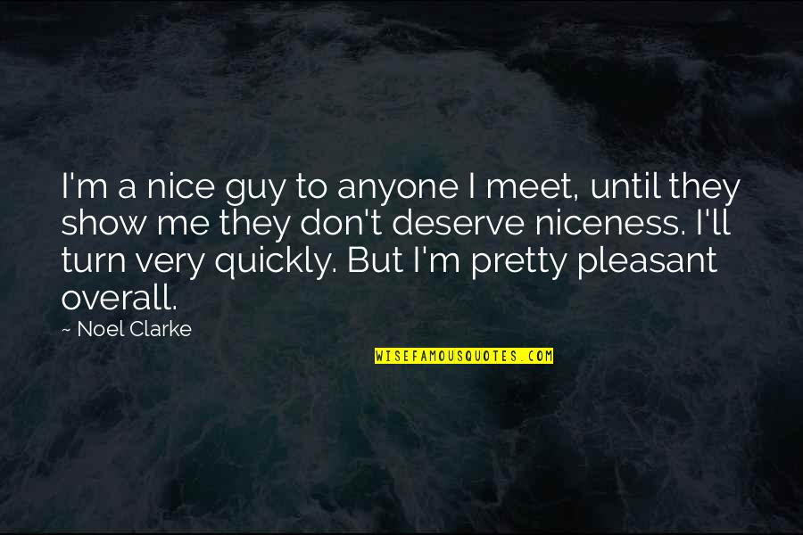 264281416 Quotes By Noel Clarke: I'm a nice guy to anyone I meet,
