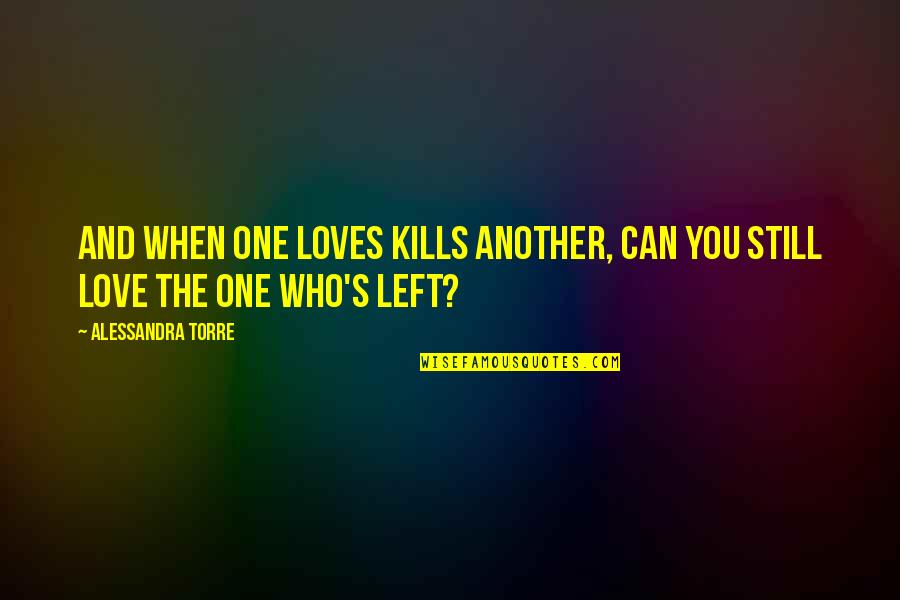 265 70 Quotes By Alessandra Torre: And when one loves kills another, can you
