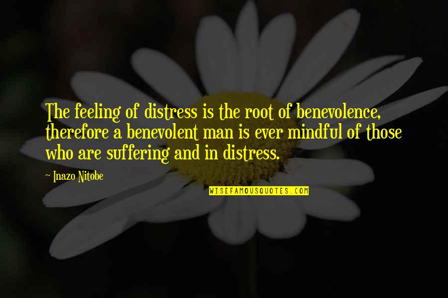 2652664 Quotes By Inazo Nitobe: The feeling of distress is the root of