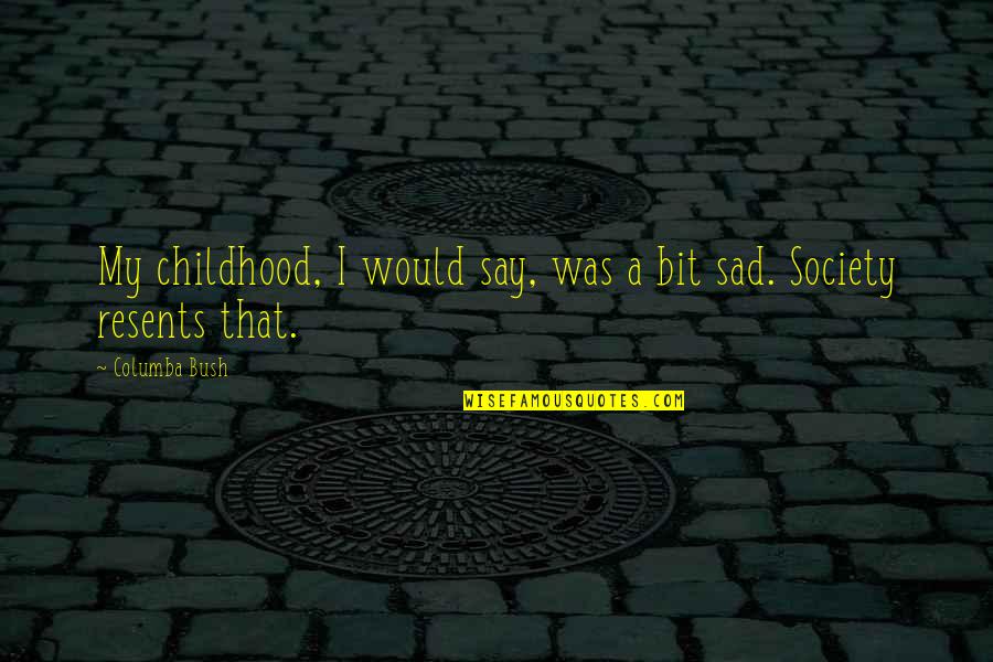 2666 Book Quotes By Columba Bush: My childhood, I would say, was a bit