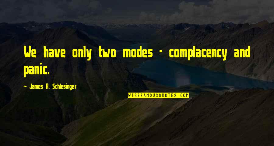 2666 Ddr4 Quotes By James R. Schlesinger: We have only two modes - complacency and 2666 Ddr4 Quotes By James R. Schlesinger: We have only two modes - complacency and