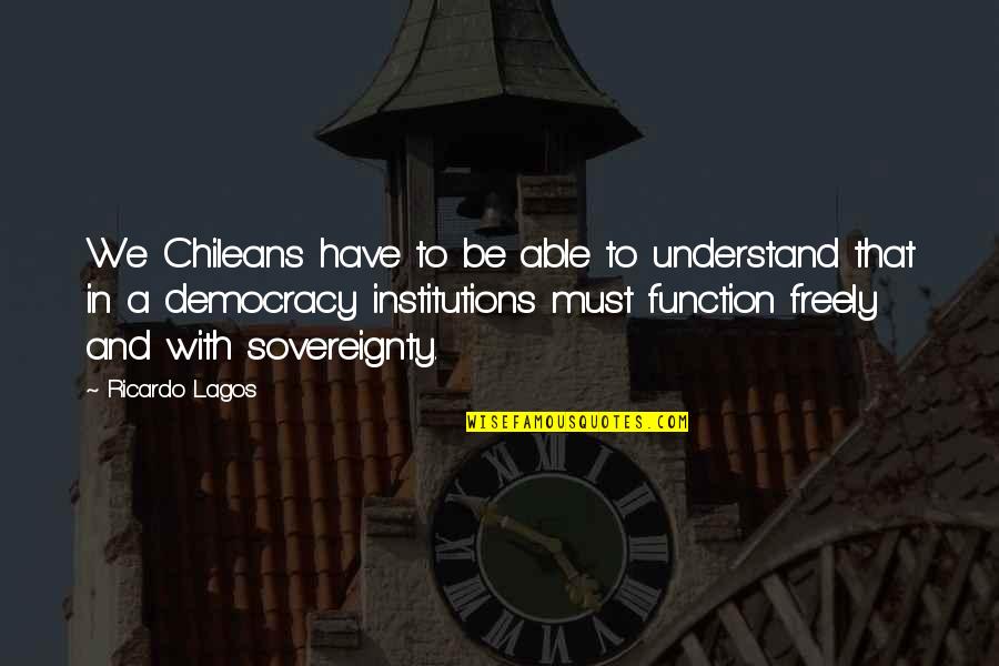 2666 Ram Quotes By Ricardo Lagos: We Chileans have to be able to understand 2666 Ram Quotes By Ricardo Lagos: We Chileans have to be able to understand