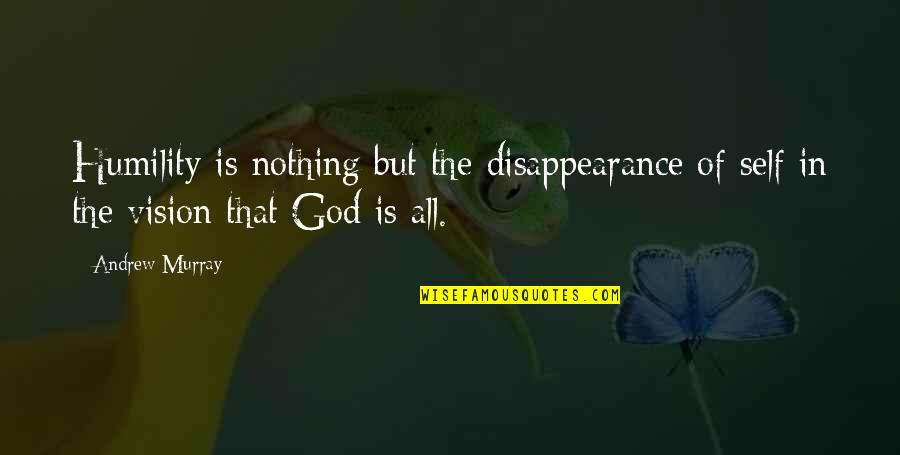 268 Generation Quotes By Andrew Murray: Humility is nothing but the disappearance of self