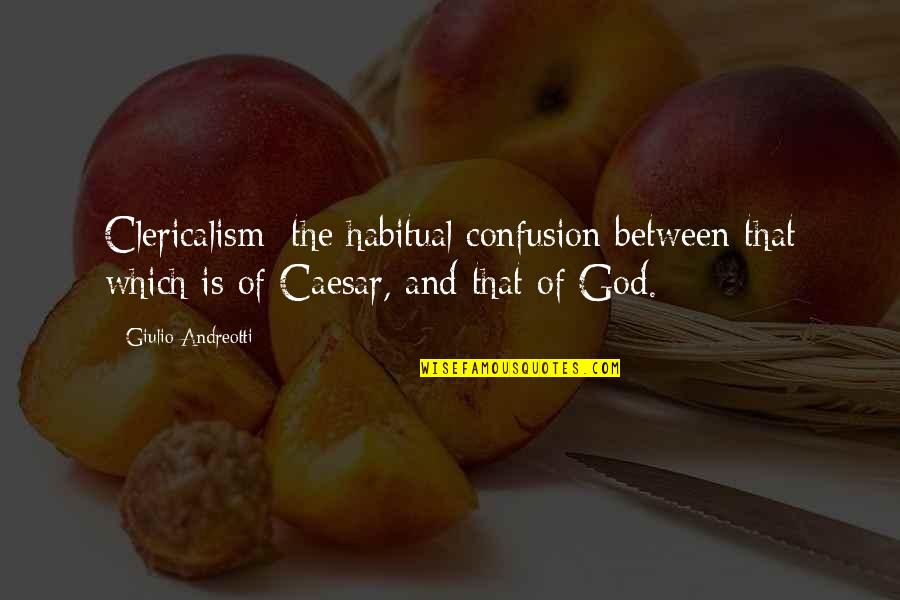 2687 S Quotes By Giulio Andreotti: Clericalism: the habitual confusion between that which is