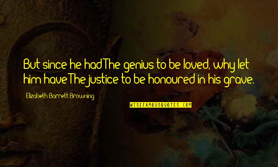 269ss Quotes By Elizabeth Barrett Browning: But since he had The genius to be 269ss Quotes By Elizabeth Barrett Browning: But since he had The genius to be