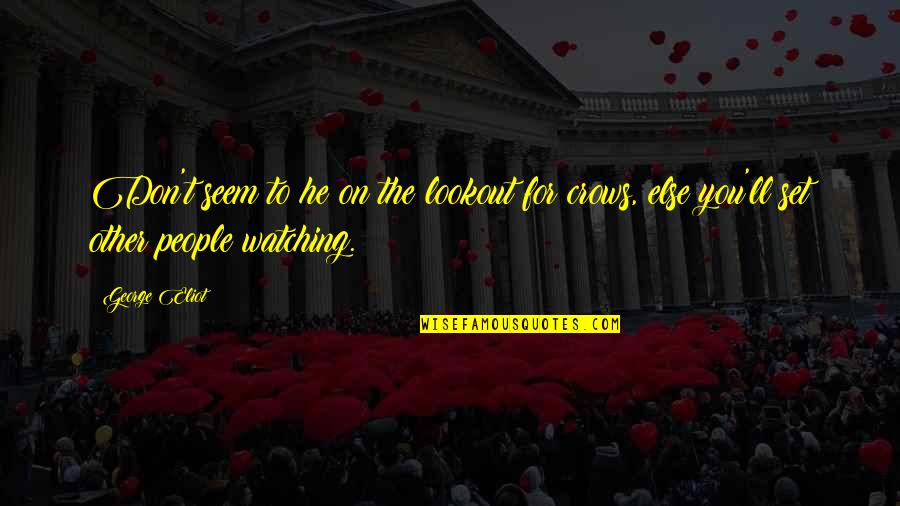 26andthensome Quotes By George Eliot: Don't seem to he on the lookout for