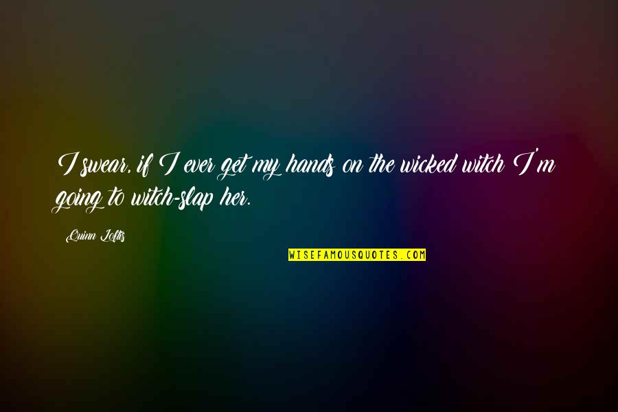 26th January 2014 Quotes By Quinn Loftis: I swear, if I ever get my hands