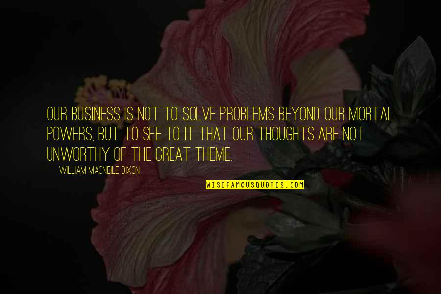 26th January Quotes By William Macneile Dixon: Our business is not to solve problems beyond 26th January Quotes By William Macneile Dixon: Our business is not to solve problems beyond