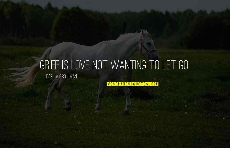 26th Year Anniversary Quotes By Earl A Grollman: Grief is love not wanting to let go. 26th Year Anniversary Quotes By Earl A Grollman: Grief is love not wanting to let go.