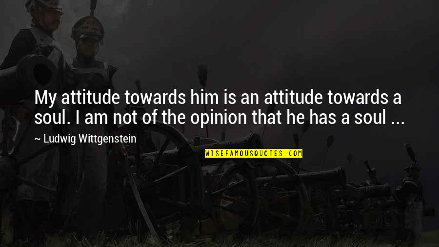 27 Dresses Favorite Part Of Wedding Quotes By Ludwig Wittgenstein: My attitude towards him is an attitude towards 27 Dresses Favorite Part Of Wedding Quotes By Ludwig Wittgenstein: My attitude towards him is an attitude towards