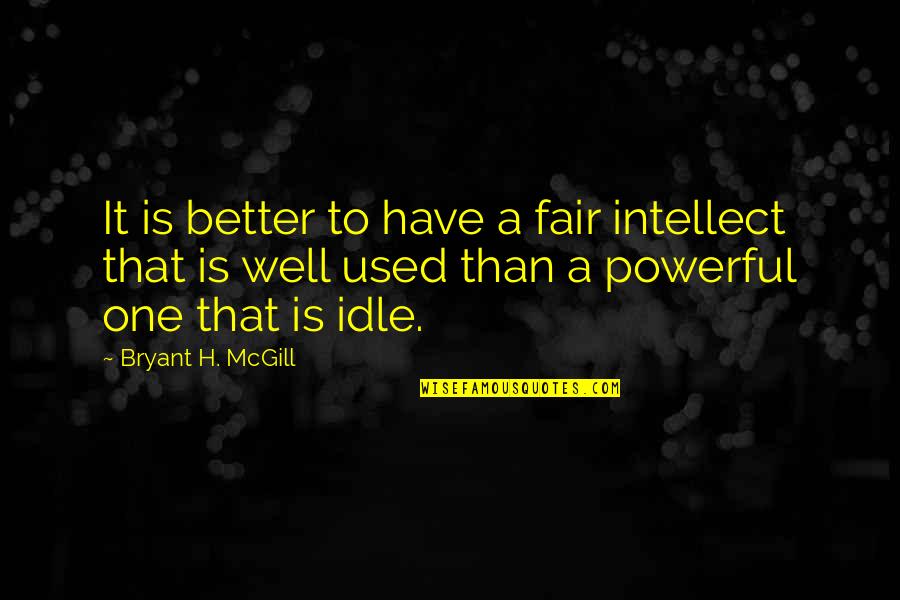 27 Pure Quotes By Bryant H. McGill: It is better to have a fair intellect 27 Pure Quotes By Bryant H. McGill: It is better to have a fair intellect