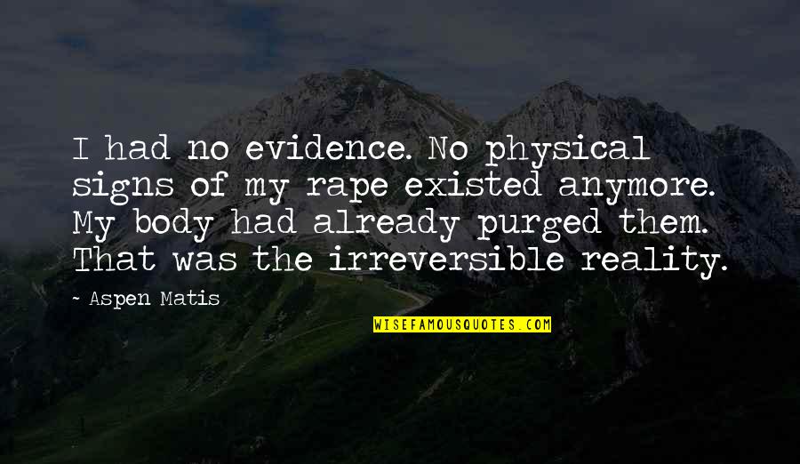 27 Rajab Quotes By Aspen Matis: I had no evidence. No physical signs of