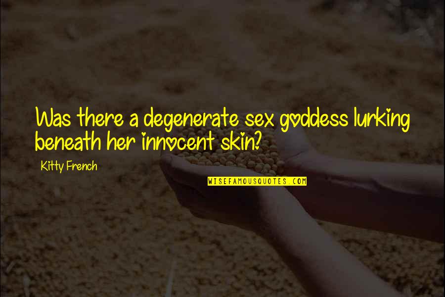 27 Rajab Quotes By Kitty French: Was there a degenerate sex goddess lurking beneath