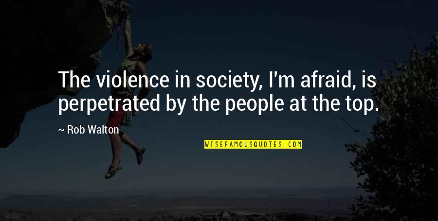 27 Roza Quotes By Rob Walton: The violence in society, I'm afraid, is perpetrated