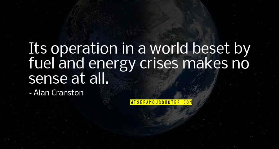 27 South Quotes By Alan Cranston: Its operation in a world beset by fuel