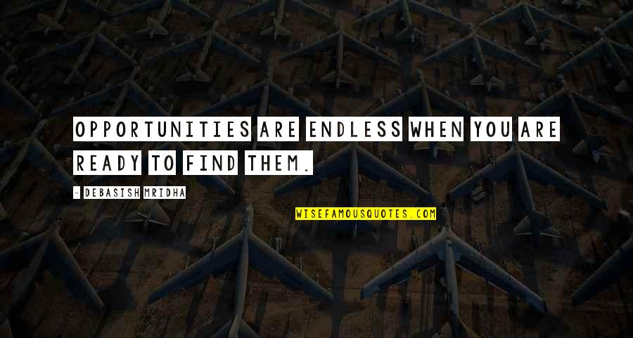 27 Years Old Quotes By Debasish Mridha: Opportunities are endless when you are ready to