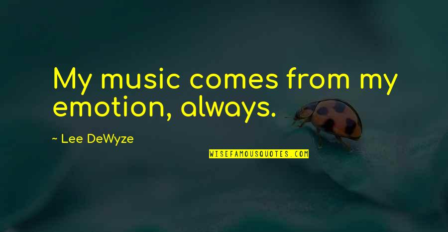 27 Years Old Quotes By Lee DeWyze: My music comes from my emotion, always.