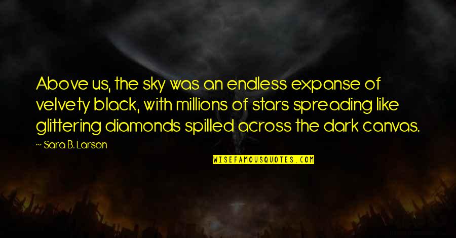 27 Years Old Quotes By Sara B. Larson: Above us, the sky was an endless expanse