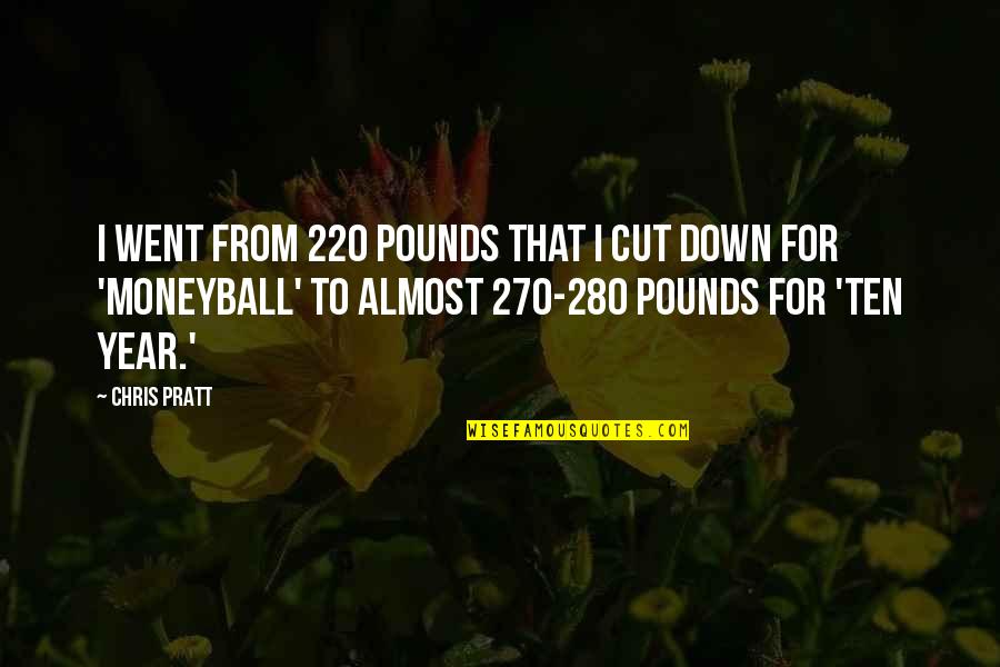 270 Quotes By Chris Pratt: I went from 220 pounds that I cut