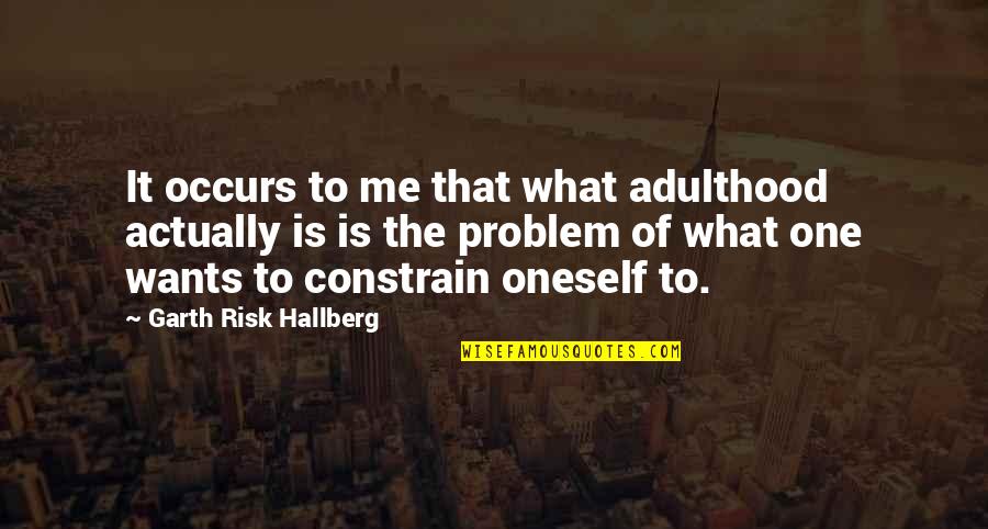 270 Quotes By Garth Risk Hallberg: It occurs to me that what adulthood actually
