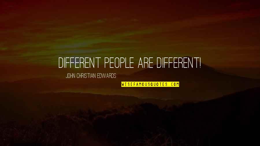270 Quotes By John Christian Edwards: Different people are different!