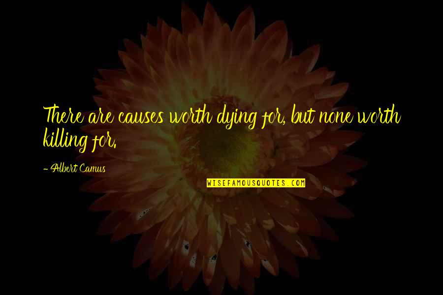 27315 Quotes By Albert Camus: There are causes worth dying for, but none